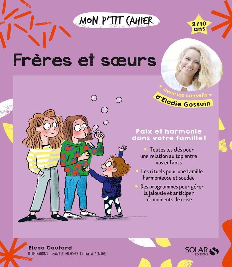 Mon p'tit cahier Frères et soeurs - Elena Goutard